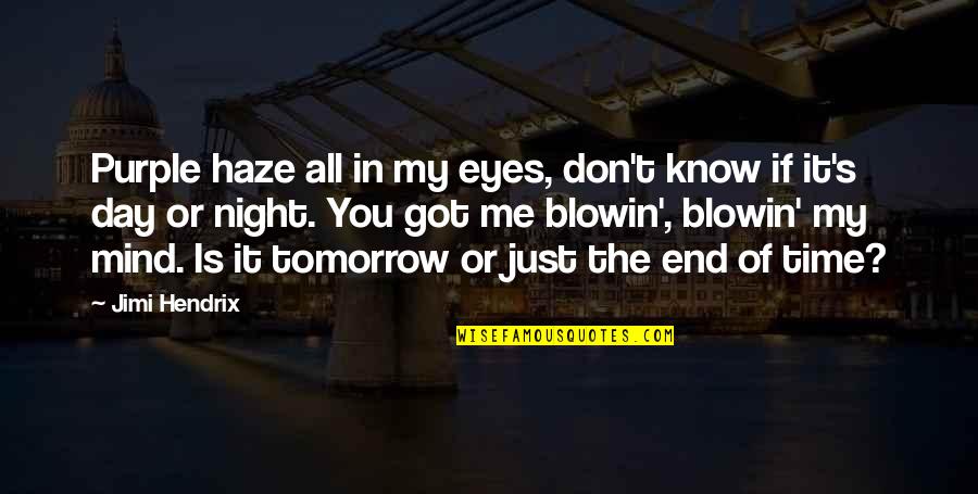 In The End It's Just Me Quotes By Jimi Hendrix: Purple haze all in my eyes, don't know