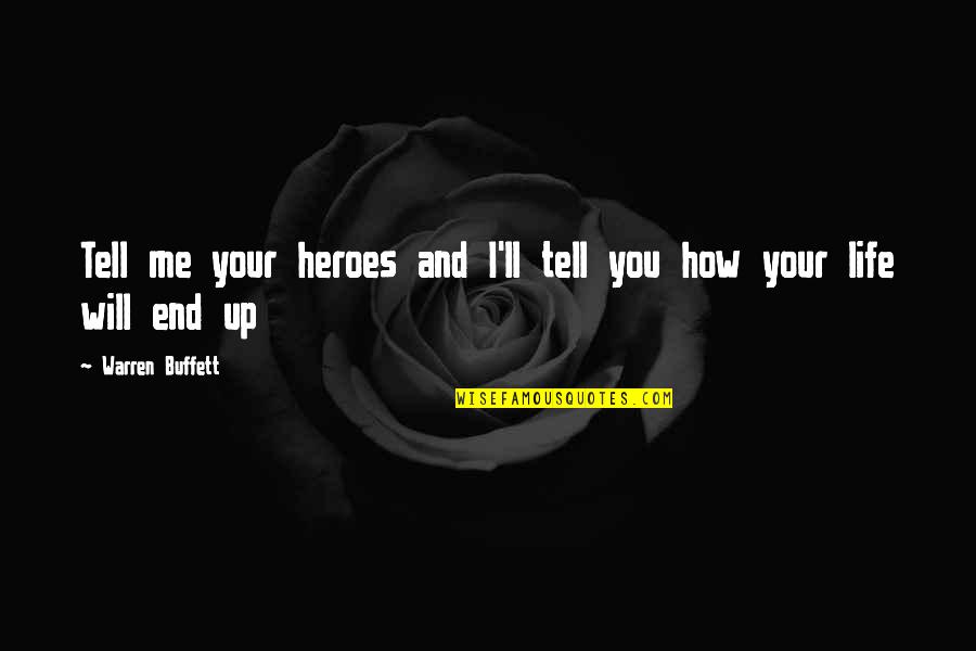 In The End It's Just Me Quotes By Warren Buffett: Tell me your heroes and I'll tell you