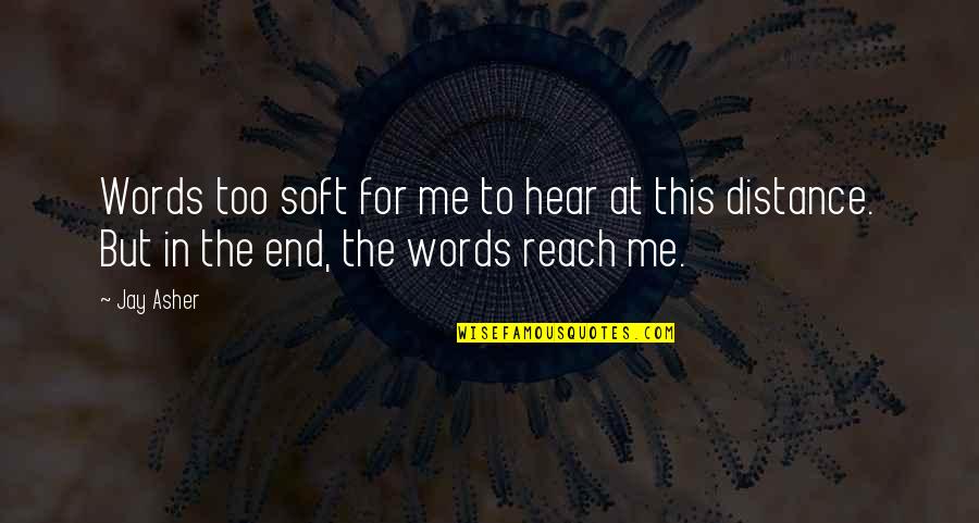 In The End It's Just You And Me Quotes By Jay Asher: Words too soft for me to hear at