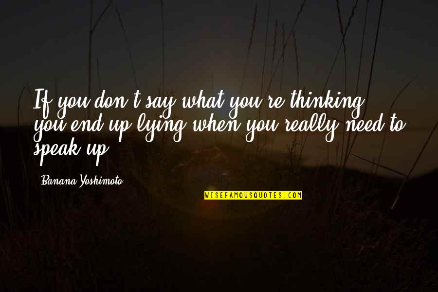 In The End It's Just You Quotes By Banana Yoshimoto: If you don't say what you're thinking, you