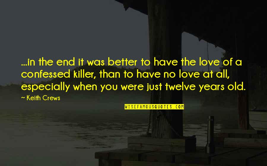 In The End It's Just You Quotes By Keith Crews: ...in the end it was better to have