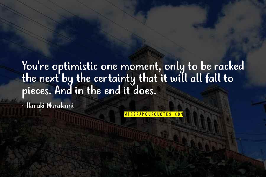In The End It's Only You Quotes By Haruki Murakami: You're optimistic one moment, only to be racked