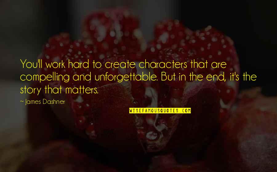 In The End It's Only You Quotes By James Dashner: You'll work hard to create characters that are