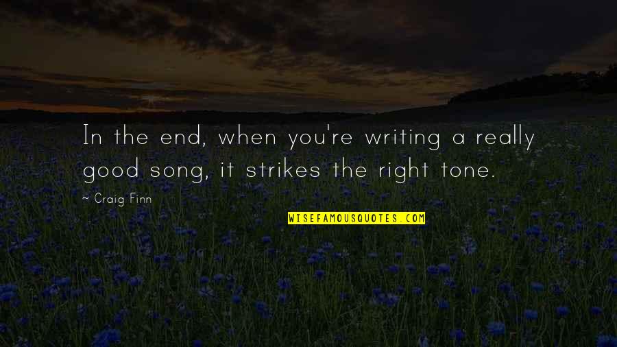 In The End Quotes By Craig Finn: In the end, when you're writing a really