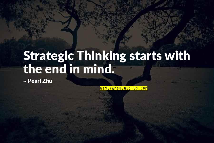 In The End Quotes By Pearl Zhu: Strategic Thinking starts with the end in mind.