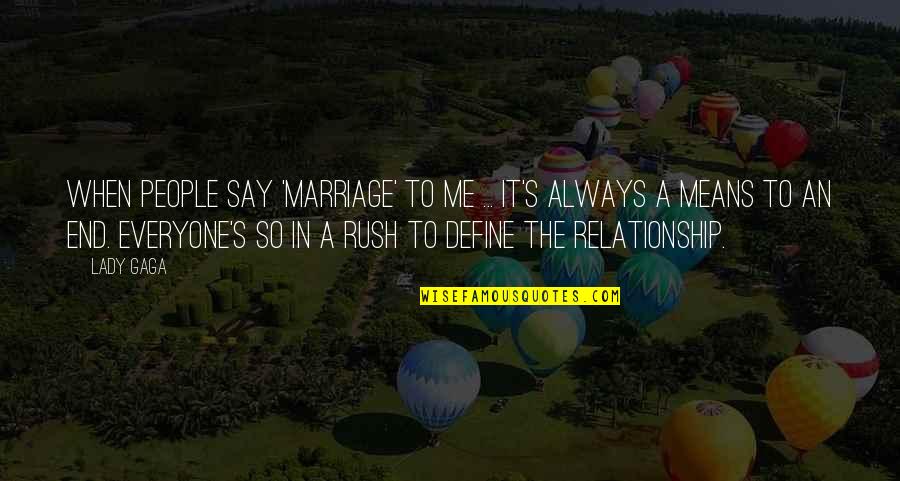 In The End Relationship Quotes By Lady Gaga: When people say 'marriage' to me ... It's