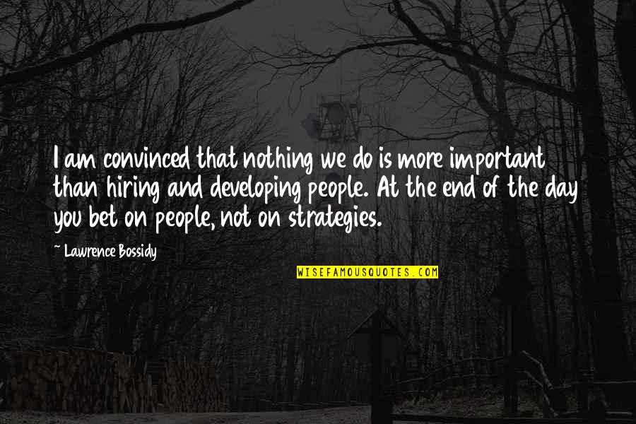 In The End Relationship Quotes By Lawrence Bossidy: I am convinced that nothing we do is