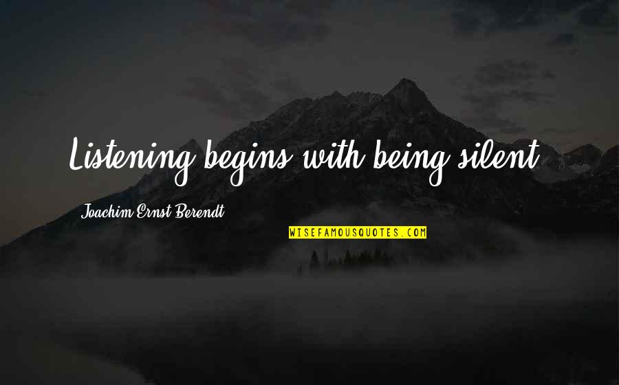 In The End We Are All Chicanas Quotes By Joachim-Ernst Berendt: Listening begins with being silent. In The End We Are All Chicanas Quotes By Joachim-Ernst Berendt: Listening begins with being silent.