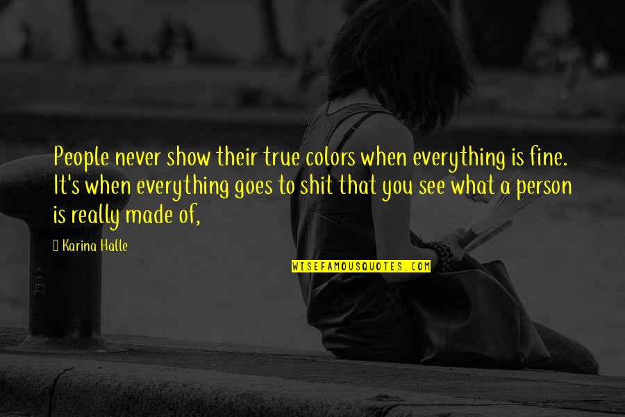 In The End We Are All Chicanas Quotes By Karina Halle: People never show their true colors when everything In The End We Are All Chicanas Quotes By Karina Halle: People never show their true colors when everything