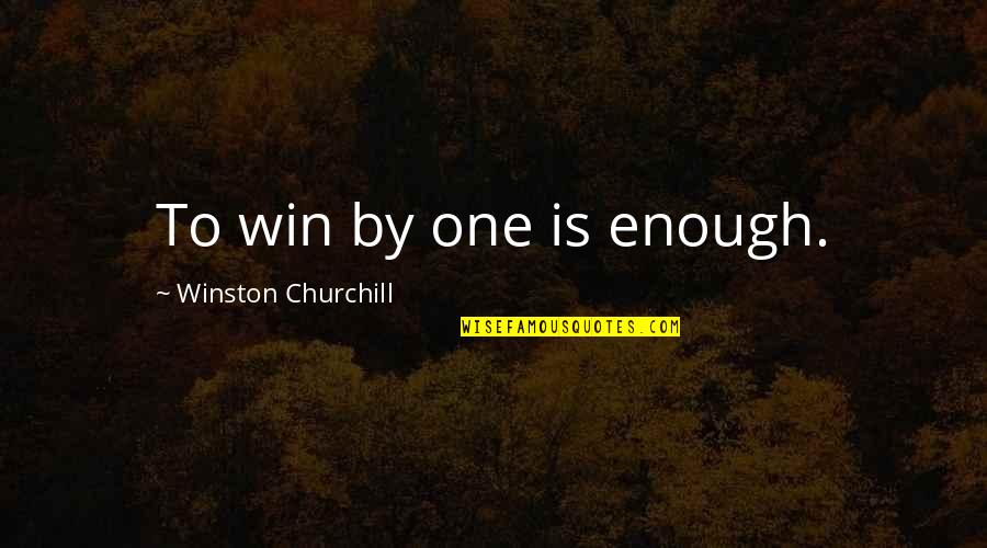 In The End We Are All Chicanas Quotes By Winston Churchill: To win by one is enough.