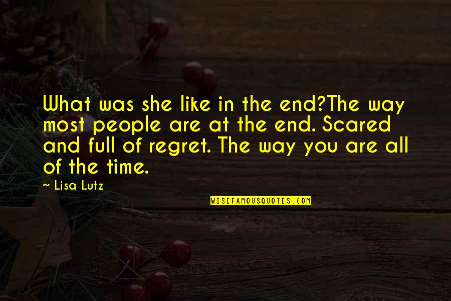In The End We Only Regret Quotes By Lisa Lutz: What was she like in the end?The way