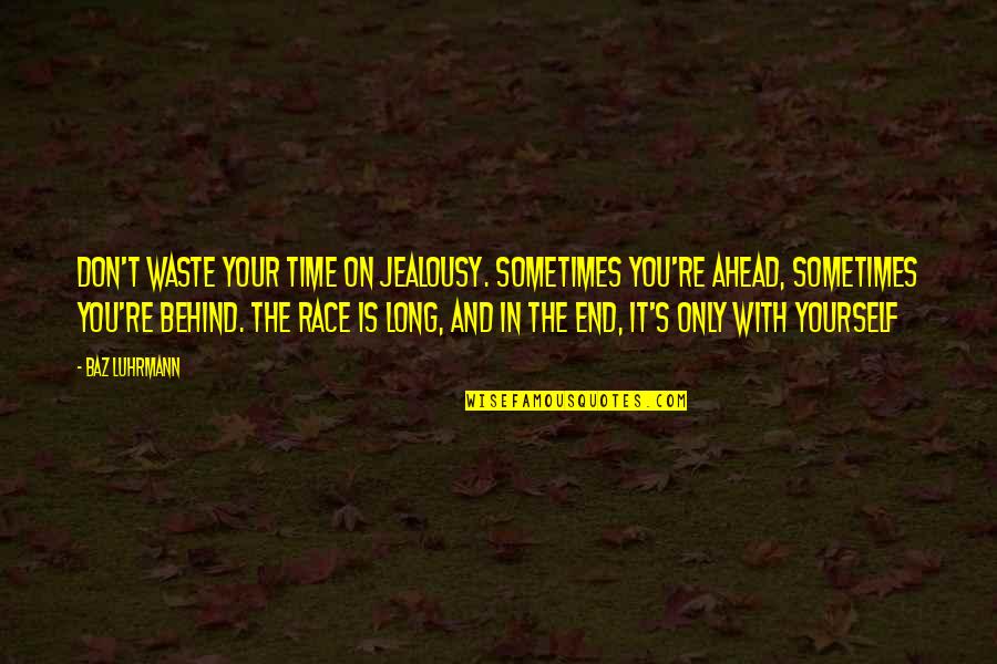 In The End You Quotes By Baz Luhrmann: Don't waste your time on jealousy. Sometimes you're