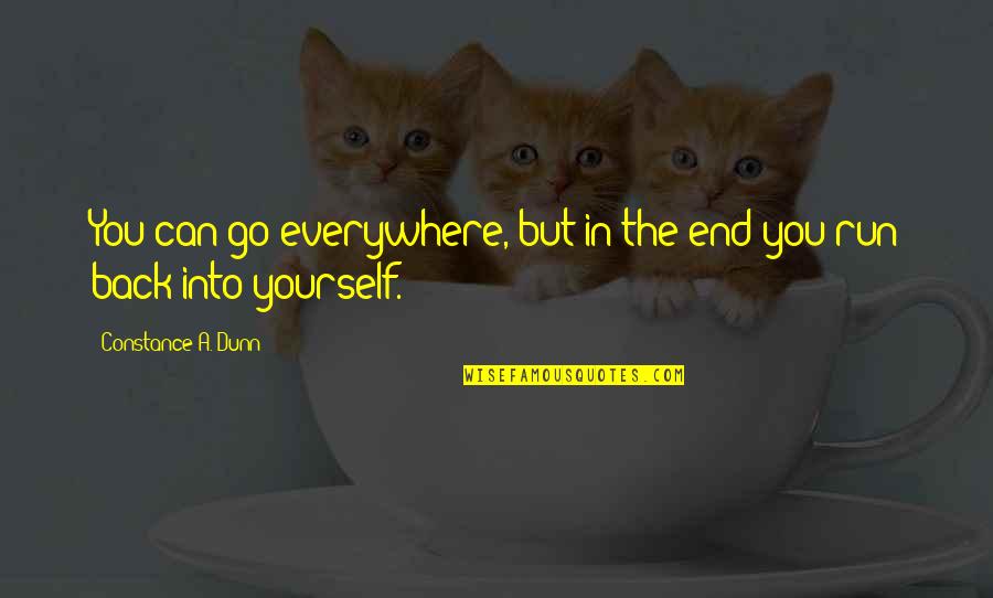 In The End You Quotes By Constance A. Dunn: You can go everywhere, but in the end