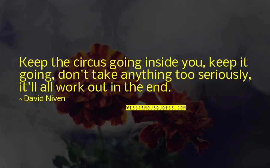 In The End You Quotes By David Niven: Keep the circus going inside you, keep it