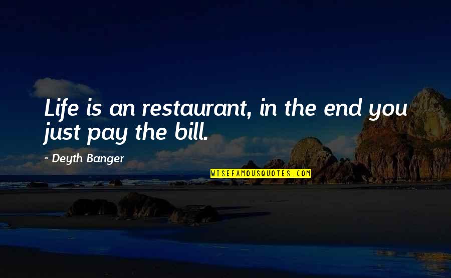 In The End You Quotes By Deyth Banger: Life is an restaurant, in the end you