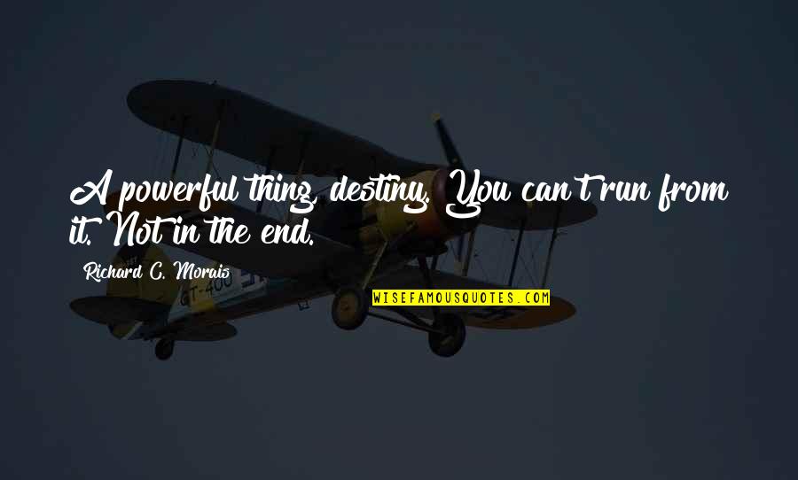 In The End You Quotes By Richard C. Morais: A powerful thing, destiny. You can't run from