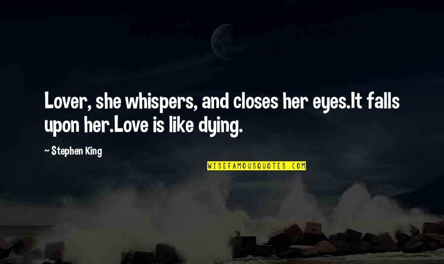 In The Eyes Of A Lover Quotes By Stephen King: Lover, she whispers, and closes her eyes.It falls
