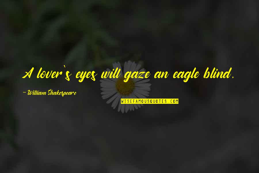 In The Eyes Of A Lover Quotes By William Shakespeare: A lover's eyes will gaze an eagle blind.