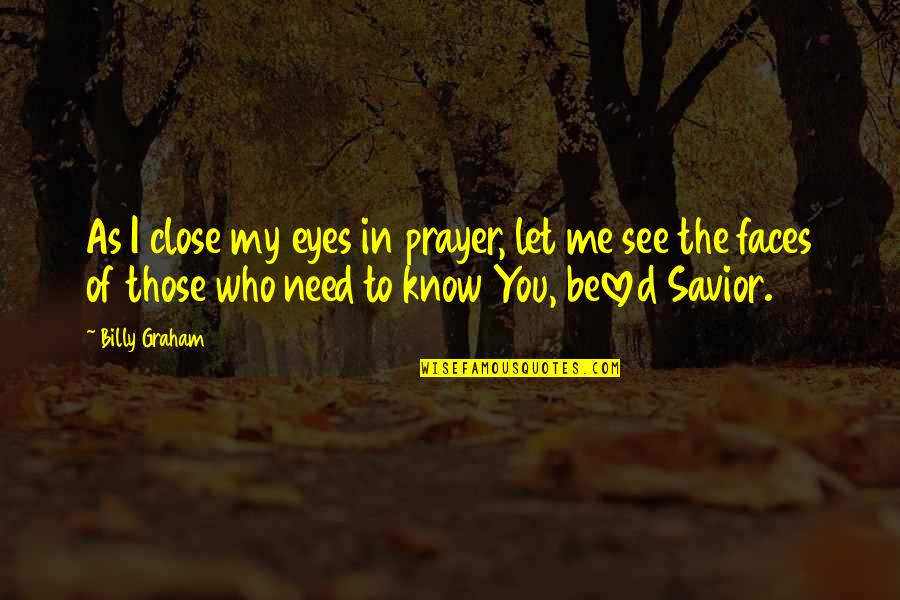 In The Eyes Quotes By Billy Graham: As I close my eyes in prayer, let