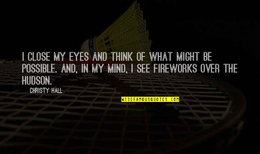 In The Eyes Quotes By Christy Hall: I close my eyes and think of what