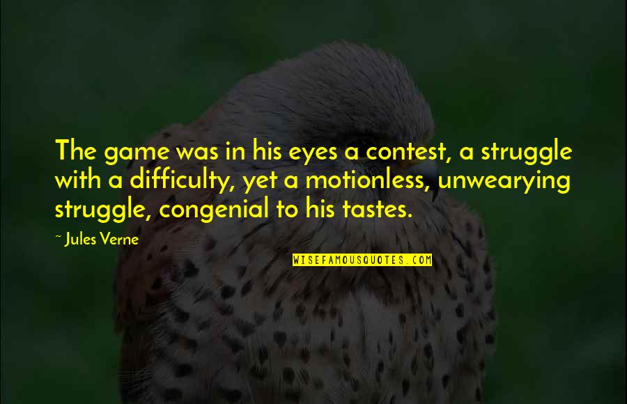 In The Eyes Quotes By Jules Verne: The game was in his eyes a contest,