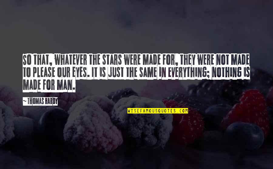 In The Eyes Quotes By Thomas Hardy: So that, whatever the stars were made for,