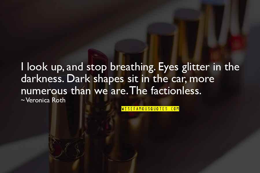 In The Eyes Quotes By Veronica Roth: I look up, and stop breathing. Eyes glitter