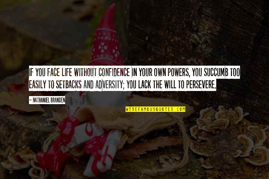 In The Face Adversity Quotes By Nathaniel Branden: If you face life without confidence in your