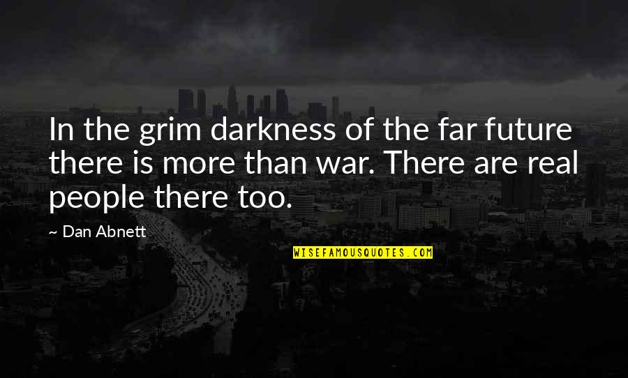 In The Grim Darkness Quotes By Dan Abnett: In the grim darkness of the far future