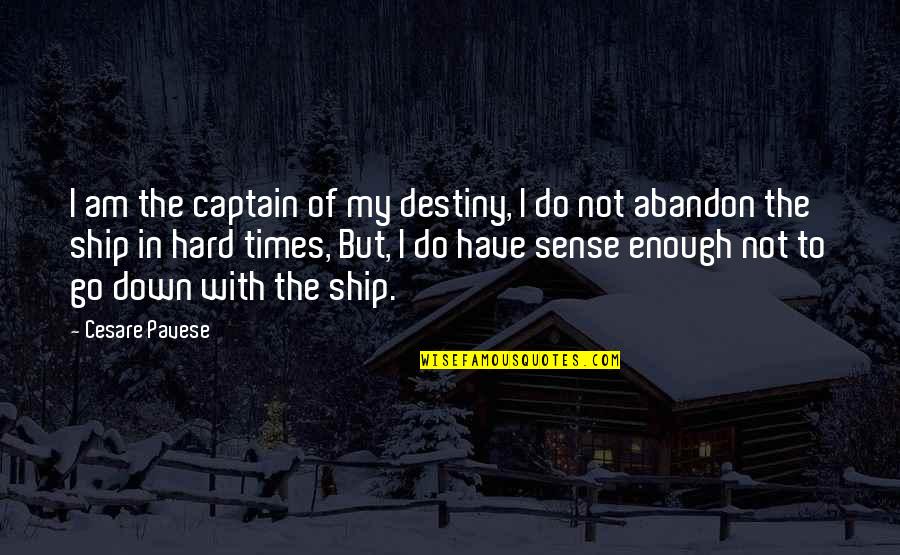 In The Hard Times Quotes By Cesare Pavese: I am the captain of my destiny, I