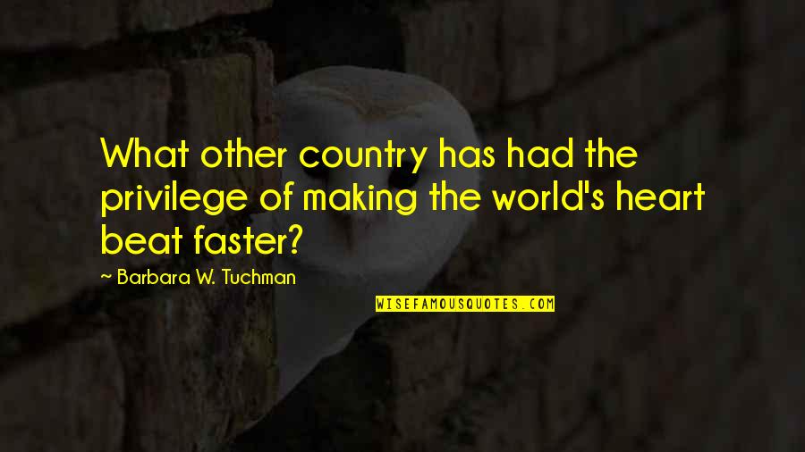 In The Heart Of The Country Quotes By Barbara W. Tuchman: What other country has had the privilege of