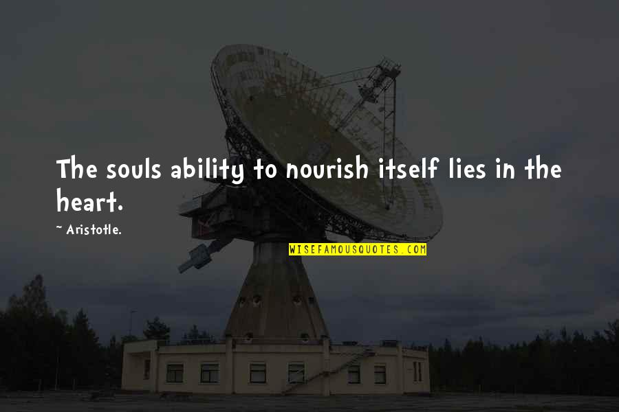 In The Heart Quotes By Aristotle.: The souls ability to nourish itself lies in