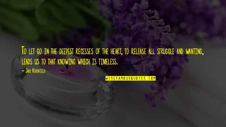 In The Heart Quotes By Jack Kornfield: To let go in the deepest recesses of