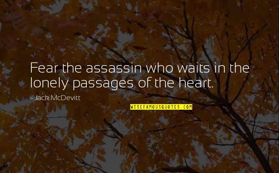 In The Heart Quotes By Jack McDevitt: Fear the assassin who waits in the lonely
