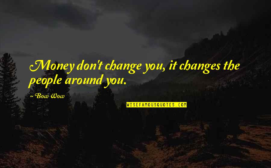 In The Heat Of The Night Movie Quotes By Bow Wow: Money don't change you, it changes the people