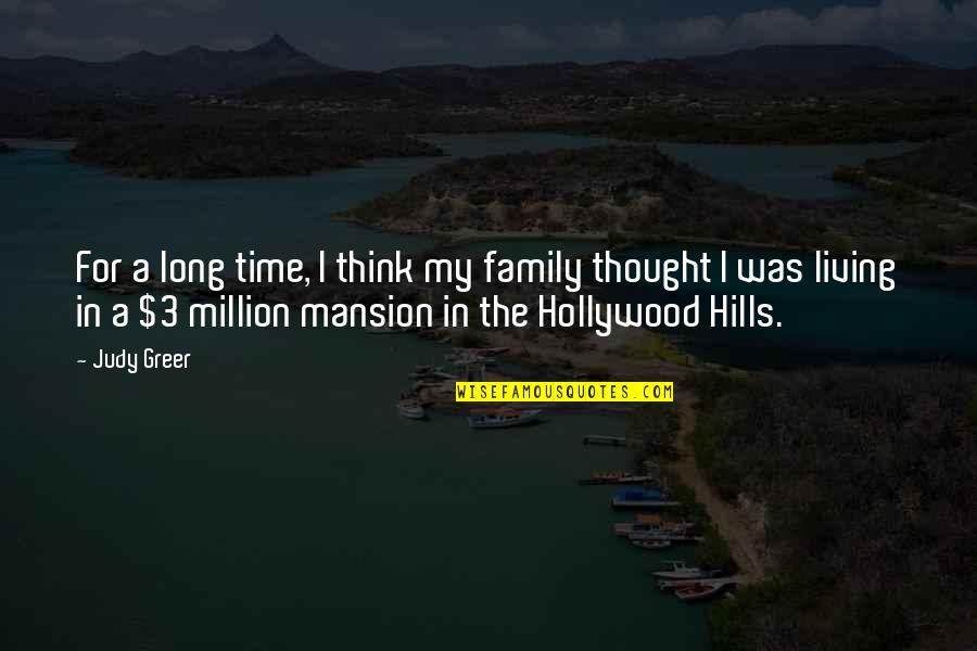 In The Hills Quotes By Judy Greer: For a long time, I think my family In The Hills Quotes By Judy Greer: For a long time, I think my family