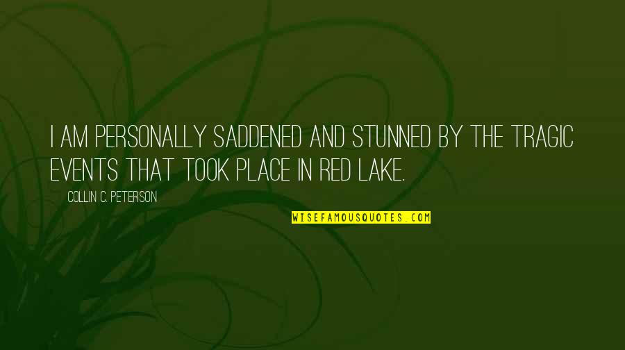 In The Lake Quotes By Collin C. Peterson: I am personally saddened and stunned by the In The Lake Quotes By Collin C. Peterson: I am personally saddened and stunned by the