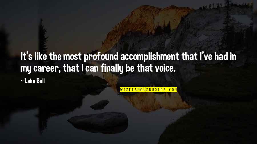 In The Lake Quotes By Lake Bell: It's like the most profound accomplishment that I've In The Lake Quotes By Lake Bell: It's like the most profound accomplishment that I've