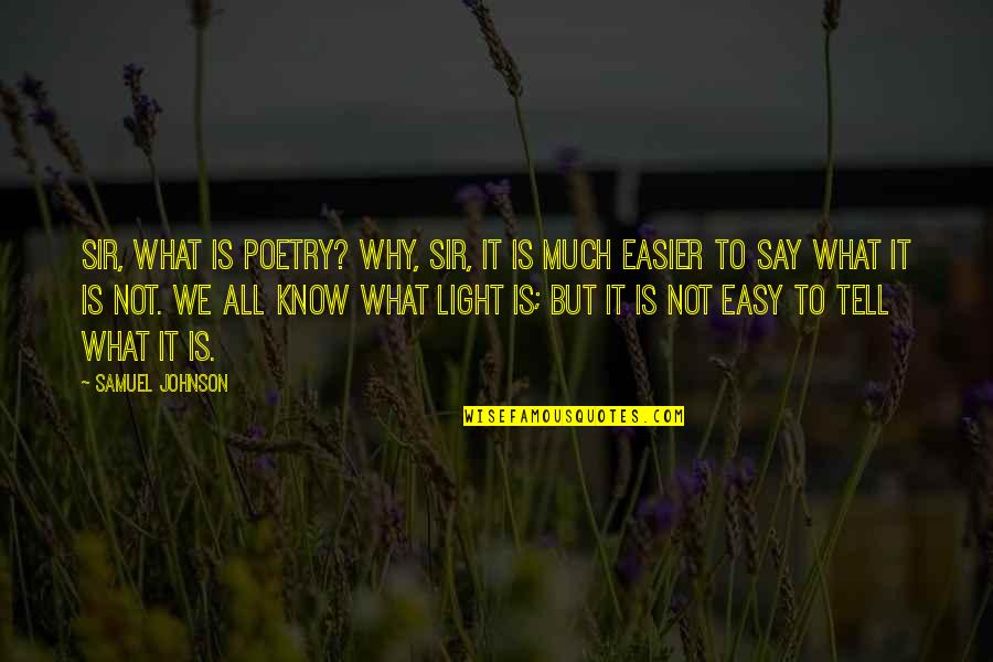 In The Light Of What We Know Quotes By Samuel Johnson: Sir, what is poetry? Why, Sir, it is