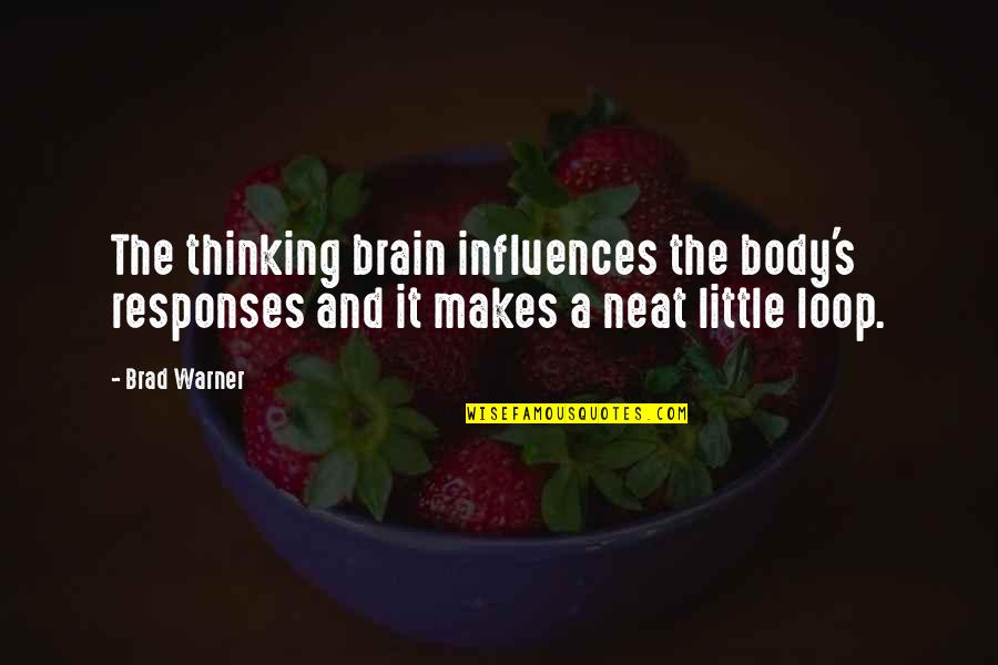 In The Loop Quotes By Brad Warner: The thinking brain influences the body's responses and