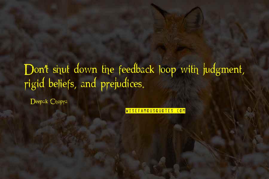 In The Loop Quotes By Deepak Chopra: Don't shut down the feedback loop with judgment,