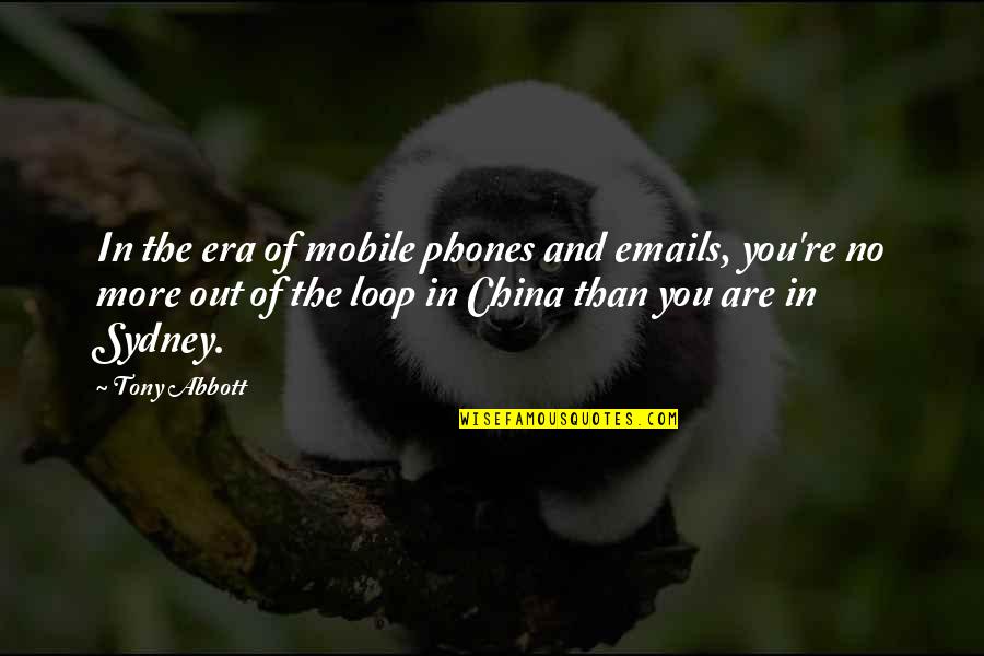 In The Loop Quotes By Tony Abbott: In the era of mobile phones and emails,