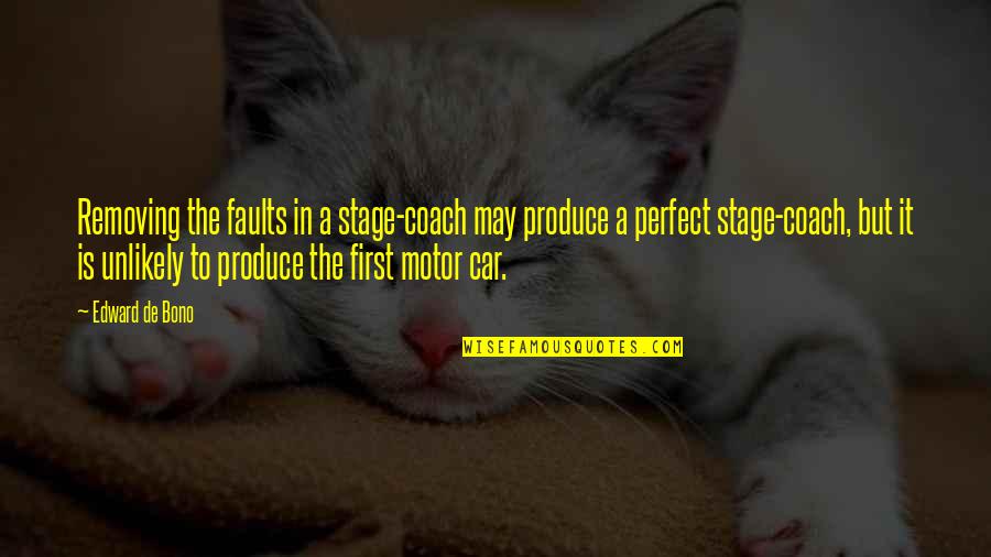 In The Loop Simon Foster Quotes By Edward De Bono: Removing the faults in a stage-coach may produce