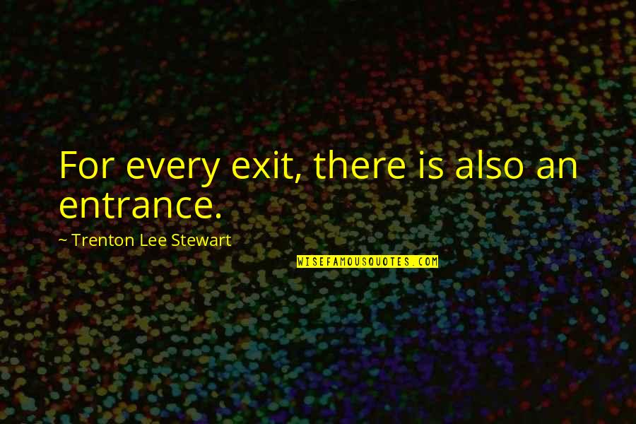 In The Loop Simon Foster Quotes By Trenton Lee Stewart: For every exit, there is also an entrance.