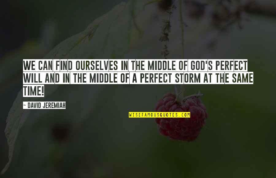 In The Middle Of A Storm Quotes By David Jeremiah: We can find ourselves in the middle of