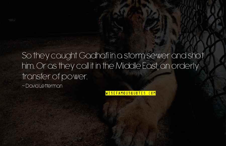 In The Middle Of A Storm Quotes By David Letterman: So they caught Gadhafi in a storm sewer