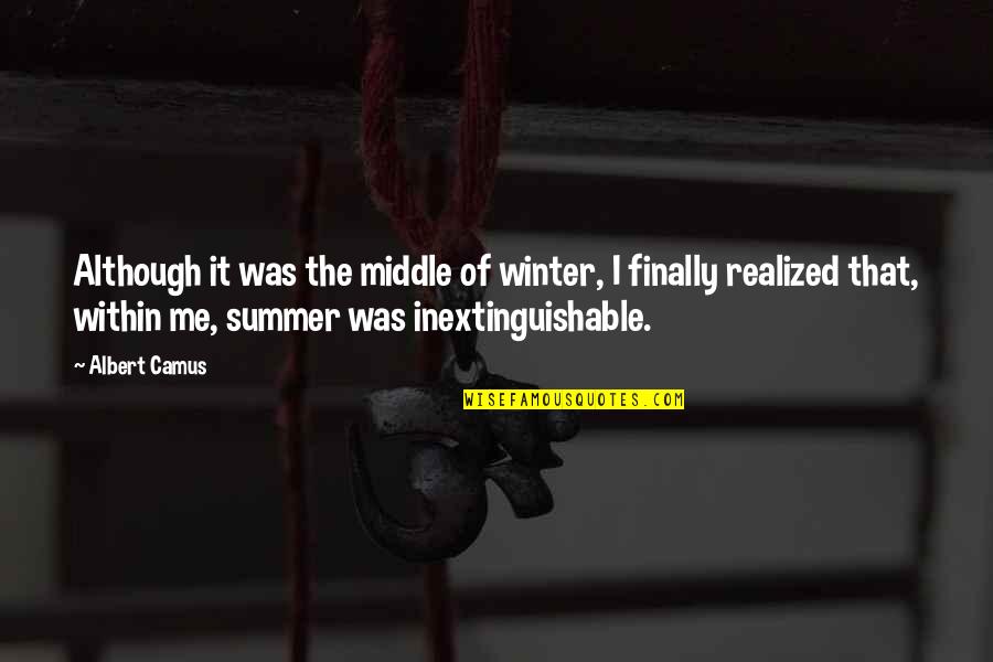 In The Middle Of Summer Quotes By Albert Camus: Although it was the middle of winter, I In The Middle Of Summer Quotes By Albert Camus: Although it was the middle of winter, I