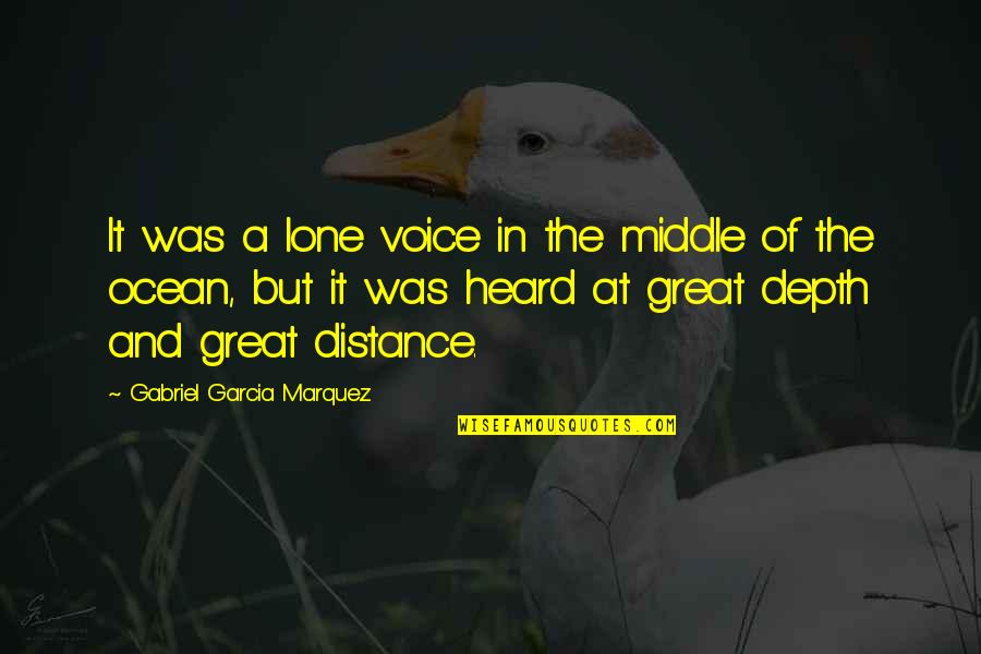 In The Middle Of The Ocean Quotes By Gabriel Garcia Marquez: It was a lone voice in the middle