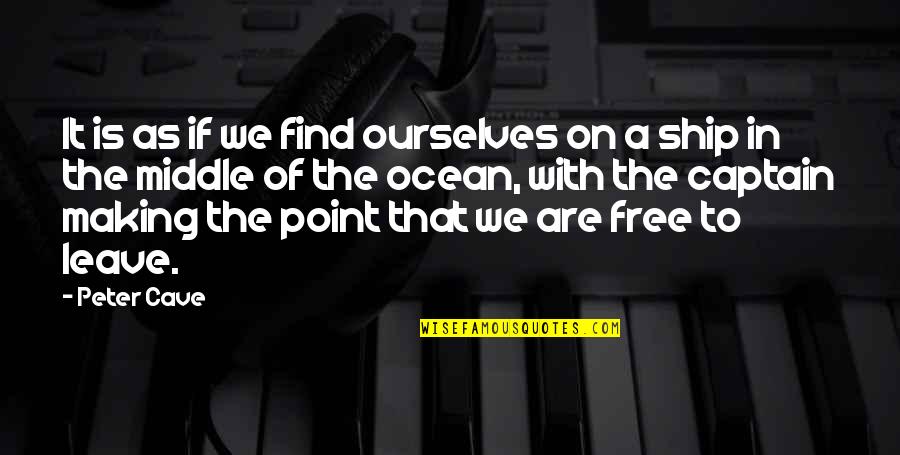 In The Middle Of The Ocean Quotes By Peter Cave: It is as if we find ourselves on