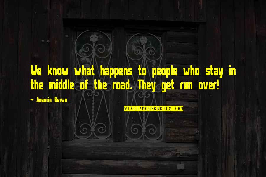 In The Middle Of The Road Quotes By Aneurin Bevan: We know what happens to people who stay